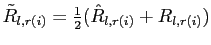 $ \tilde{R}_{l,r(i)} = \frac{1}{2}(\hat{R}_{l,r(i)}+R_{l,r(i)})$