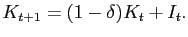 $\displaystyle K_{t+1}=(1-\delta)K_{t}+I_{t}.$
