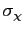 $ \sigma_{\chi}$