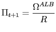$\displaystyle \Pi_{t+1}=\frac{\Omega^{ALB}}{R}$