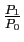 $ \frac{P_{1}}{P_{0}}$