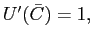 $ U^{\prime}(\bar{C})=1,$