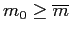 $ m_{0}\geq\overline{m}$