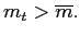 $ m_{t}>\overline{m}.$