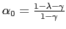 $ \alpha_{0}=\frac{1-\lambda-\gamma}{1-\gamma}$