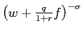 $ \left( w+\frac{q} {1+r}f\right) ^{-\sigma}$