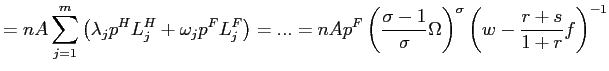 $\displaystyle =nA\sum_{j=1}^{m}\left( \lambda_{j}p^{H} L_{j}^{H}+\omega_{j}p^{F... ...\sigma -1}{\sigma}\Omega\right) ^{\sigma}\left( w-\frac{r+s}{1+r}f\right) ^{-1}$