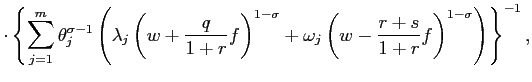 $\displaystyle \cdot\left\{ \sum_{j=1}^{m}\theta_{j}^{\sigma-1}\left( \lambda_{j... ...+\omega_{j}\left( w-\frac{r+s} {1+r}f\right) ^{1-\sigma}\right) \right\} ^{-1},$