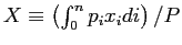 $ X\equiv\left( \int_{0} ^{n}p_{i}x_{i}di\right) /P$