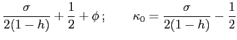 $\displaystyle \frac{\sigma}{2(1-h)}+\frac{1}{2}+\phi\,; \quad \quad \kappa_0=\frac{\sigma}{2(1-h)}-\frac{1}{2}$