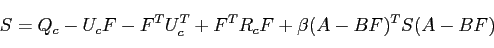 \begin{equation*} S=Q_c-U_cF-F^TU^T_c+F^TR_cF+\beta(A-BF)^TS(A-BF) \end{equation*}