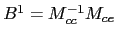 $ B^{1}=M_{cc}^{-1}M_{ce}$