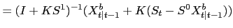 $\displaystyle =(I+KS^{1})^{-1}(X^{b}_{t\vert t-1}+K (S_{t}-S^{0} X^{b}_{t\vert t-1}))$