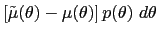 $\displaystyle \left[ \tilde{\mu}(\theta)-\mu(\theta)\right] p(\theta)~d\theta$