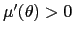 $ \mu^{\prime }(\theta)>0$