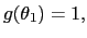 $ g(\theta_{1})=1,$