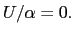 $ U/\alpha=0.$