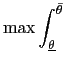 $\displaystyle \max\int_{\underline{\theta}}^{\bar{\theta}}$