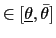 $ \in\lbrack\underline{\theta} ,\bar{\theta}]$