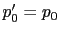 $ p_{0}^{\prime}=p_{0}$