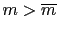 $ m>\overline {m}$