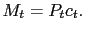 $\displaystyle M_{t}=P_{t}c_{t}.$