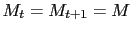 $ M_{t}=M_{t+1}=M$