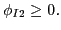 $ \phi_{I2}\geq0\emph{.}$