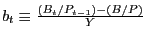 $ b_{t}\equiv\frac{(B_{t}/P_{t-1})-(B/P)}{Y}$