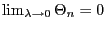 $ \lim_{\lambda\rightarrow0}\Theta _{n}=0$