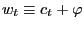 $\displaystyle w_{t}\equiv c_{t}+\varphi$