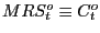 $ MRS_{t}^{o}\equiv C_{t}^{o}$