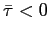 $ \bar{\tau}<0$
