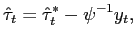 $\displaystyle \hat{\tau}_{t}=\hat{\tau}_{t}^{\ast}-\psi^{-1}y_{t}, $