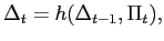$\displaystyle \Delta_{t}=h(\Delta_{t-1},\Pi_{t}),$
