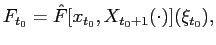 $\displaystyle F_{t_{0}}=\hat{F}[x_{t_{0}},X_{t_{0}+1}(\cdot)](\xi_{t_{0}}),$