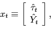 \begin{displaymath} x_{t}\equiv\left[ \begin{array}[c]{c} \hat{\tau}_{t}\ \hat{Y}_{t} \end{array}\right] , \end{displaymath}