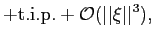 $\displaystyle +{\mathrm{t.i.p.}}+{{\mathcal{O}}}(\vert\vert\xi\vert\vert^{3}),$