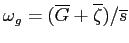 $ \omega _{g}=(\overline{G}+\overline{\zeta})/\overline{s}$