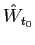 $ \hat{W}_{t_{0}}$