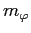$ m_{\varphi}$