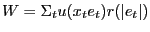$\displaystyle W=\Sigma_{t} u(x_{t} e_{t} )r(\vert e_{t} \vert) $