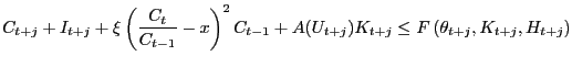 $\displaystyle C_{t+j}+I_{t+j}+\xi\left( \frac{C_{t}}{C_{t-1}}-x\right) ^{2}C_{t-1} +A(U_{t+j})K_{t+j}\leq F\left( \theta_{t+j},K_{t+j},H_{t+j}\right)$