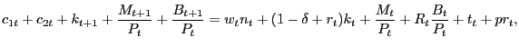 $\displaystyle c_{1t}+c_{2t}+k_{t+1}+\frac{M_{t+1}}{P_{t}}+\frac{B_{t+1}}{P_{t}}... ...-\delta+r_{t})k_{t}+\frac{M_{t}}{P_{t}}+R_{t}\frac{B_{t}}{P_{t}} +t_{t}+pr_{t},$