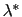 $ \lambda^{\ast}$