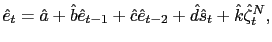 $ \hat{e}_{t}=\hat{a}+\hat{b}\hat{e}_{t-1}+\hat{c}\hat{e} _{t-2}+\hat{d}\hat{s}_{t}+\hat{k}\hat{\zeta}_{t}^{N},$