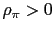 $ \rho_{\pi}>0$