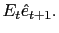 $ E_{t}\hat{e}_{t+1}.$