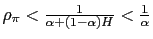$ \rho_{\pi}<\frac{1}{\alpha+(1-\alpha)H}<\frac {1}{\alpha}$