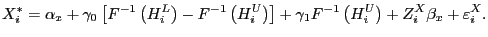 $\displaystyle X_{i}^{\ast}=\alpha_{x}+\gamma_{0}\left[ {F^{-1}\left( {H_{i}^{L}... ...mma_{1}F^{-1}\left( {H_{i}^{U}}\right) +Z_{i}^{X}\beta_{x}+\varepsilon_{i}^{X}.$
